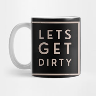 Lets get dirty Mug